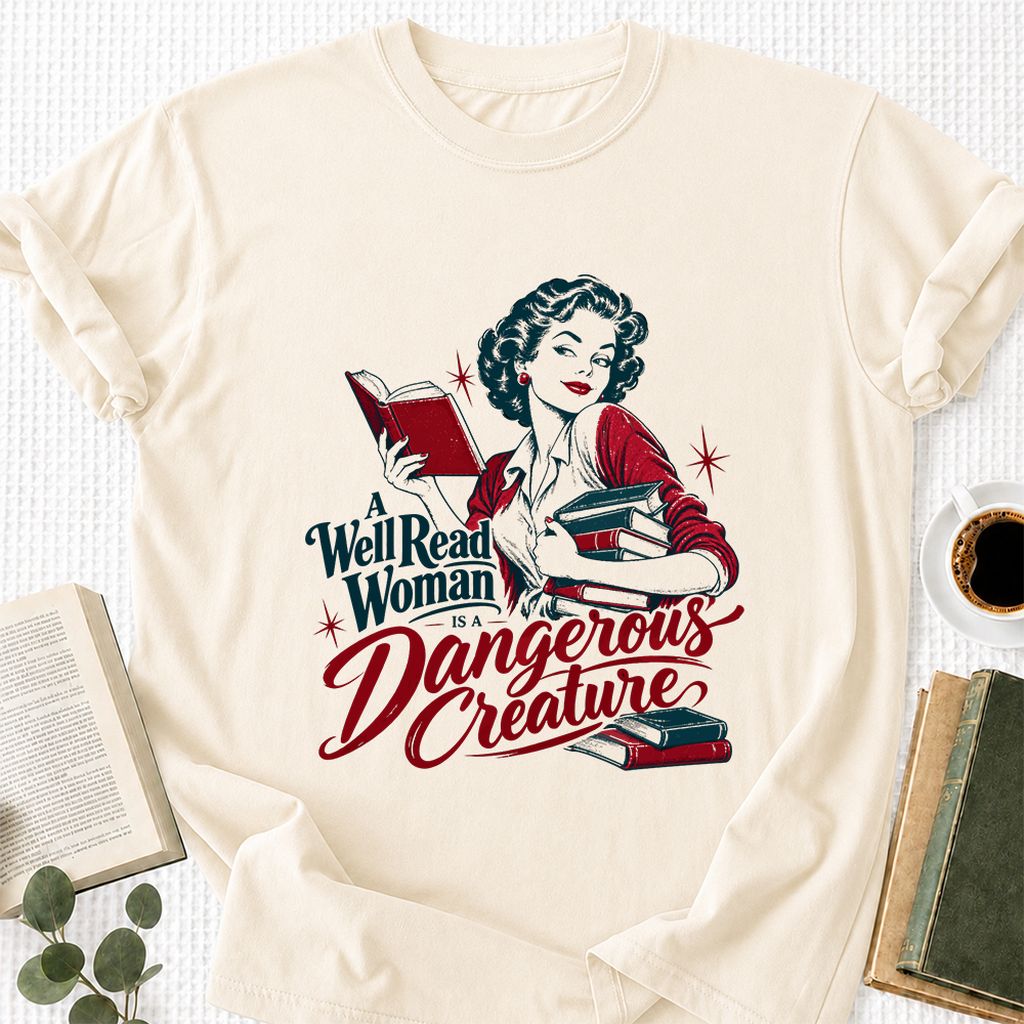 A Well Read Woman Is A Dangerous Creature Printed T-Shirt | Book Lover Gift Natural