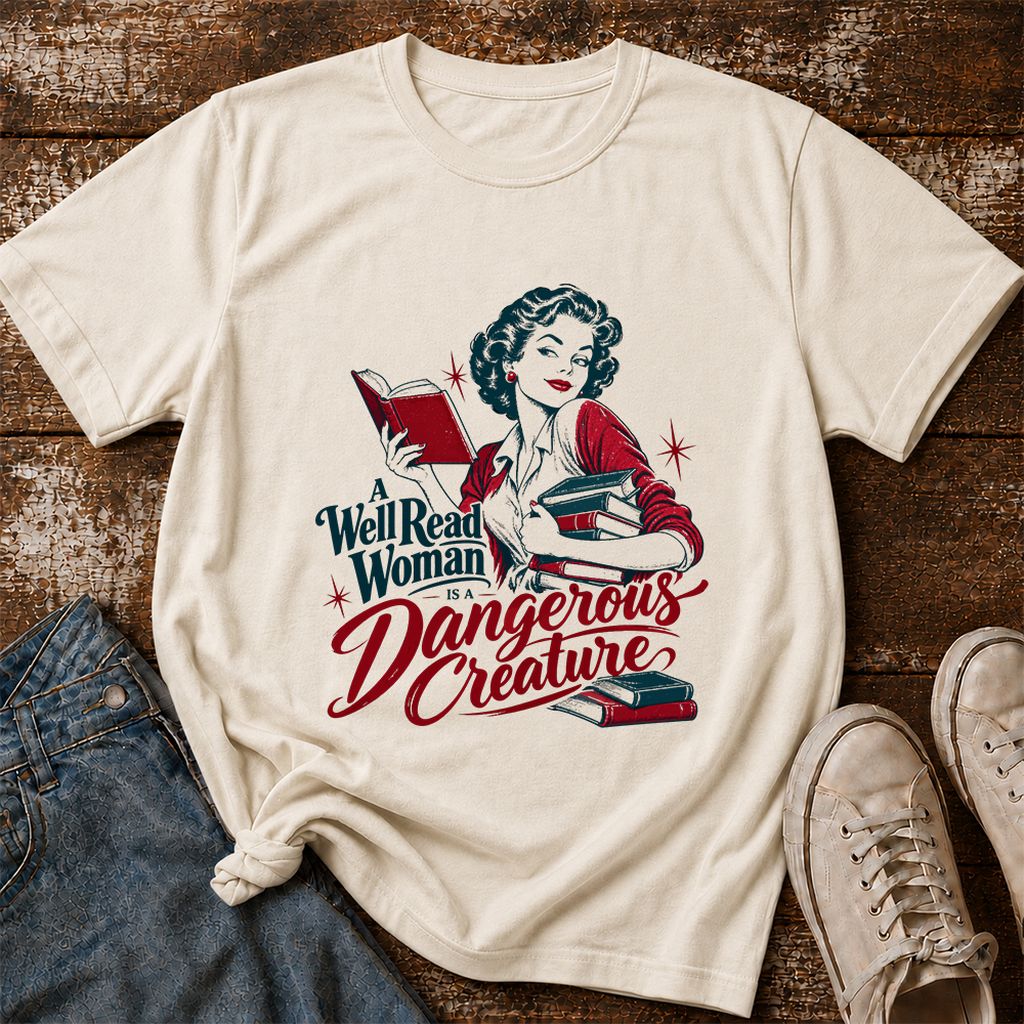A Well Read Woman Is A Dangerous Creature Printed T-Shirt | Book Lover Gift Natural