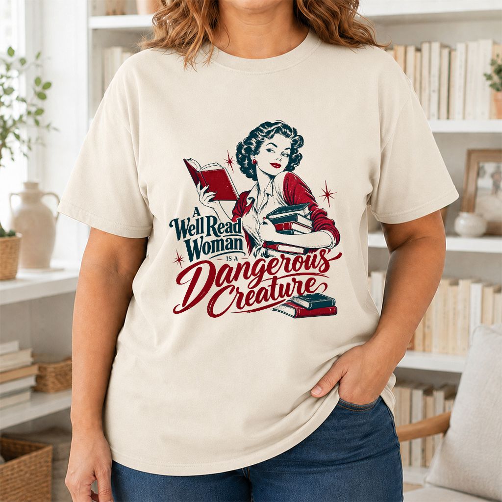 A Well Read Woman Is A Dangerous Creature Printed T-Shirt | Book Lover Gift Natural