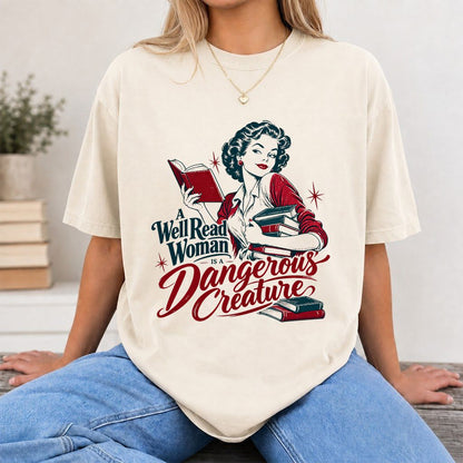 A Well Read Woman Is A Dangerous Creature Printed T-Shirt | Book Lover Gift Natural