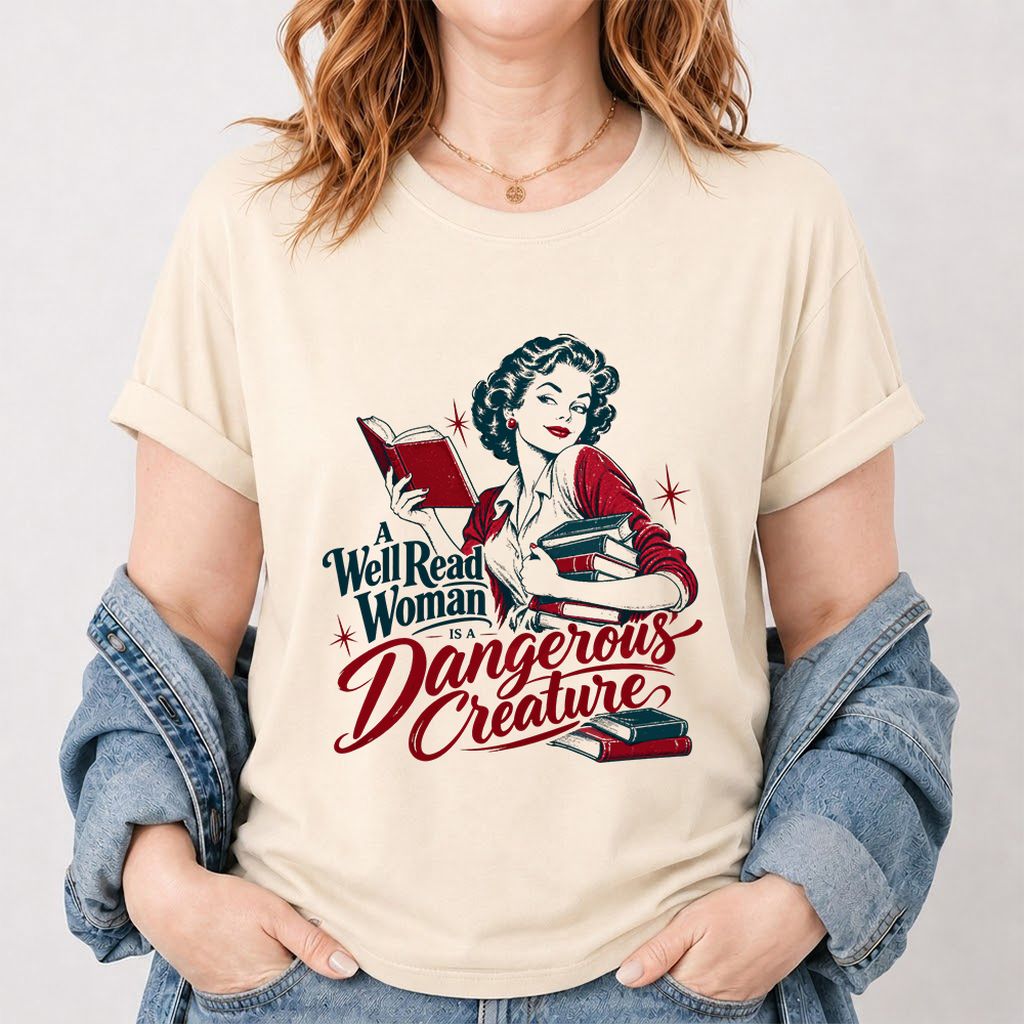 A Well Read Woman Is A Dangerous Creature Printed T-Shirt | Book Lover Gift Natural
