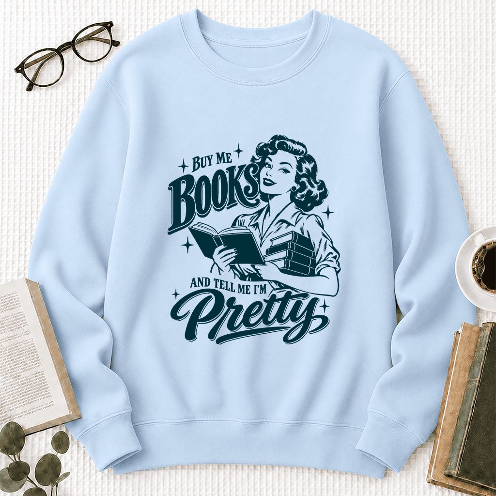 Buy Me Books And Tell Me I’m Pretty Printed Sweatshirt | Book Lover Gift Light Blue