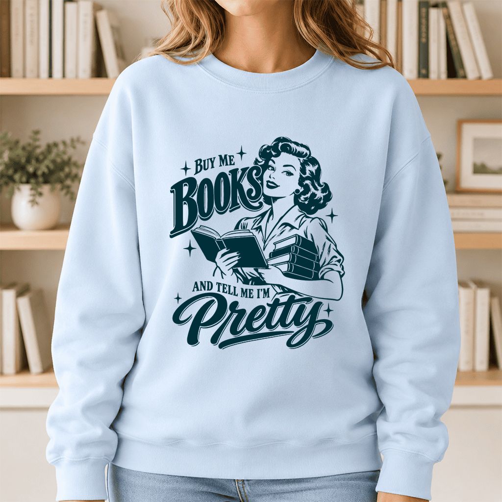 Buy Me Books And Tell Me I’m Pretty Printed Sweatshirt | Book Lover Gift Light Blue