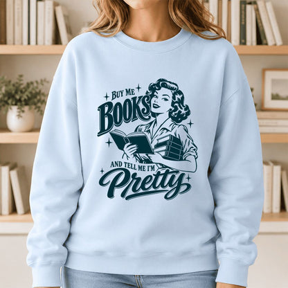Buy Me Books And Tell Me I’m Pretty Printed Sweatshirt | Book Lover Gift Light Blue