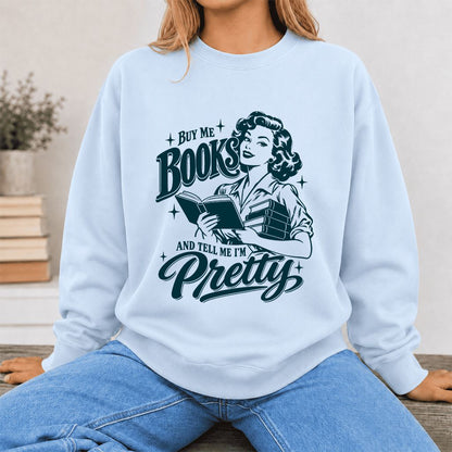 Buy Me Books And Tell Me I’m Pretty Printed Sweatshirt | Book Lover Gift Light Blue