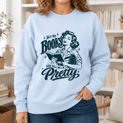 Buy Me Books And Tell Me I’m Pretty Printed Sweatshirt | Book Lover Gift Light Blue