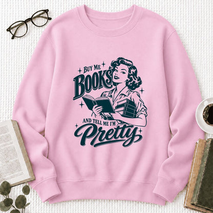 Buy Me Books And Tell Me I’m Pretty Printed Sweatshirt | Book Lover Gift Light Pink