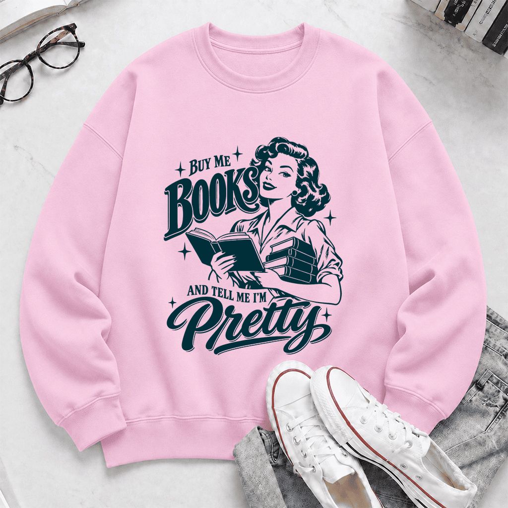 Buy Me Books And Tell Me I’m Pretty Printed Sweatshirt | Book Lover Gift Light Pink