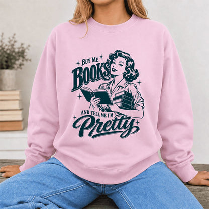 Buy Me Books And Tell Me I’m Pretty Printed Sweatshirt | Book Lover Gift Light Pink