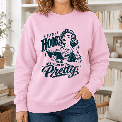 Buy Me Books And Tell Me I’m Pretty Printed Sweatshirt | Book Lover Gift Light Pink