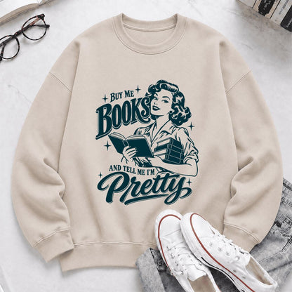 Buy Me Books And Tell Me I’m Pretty Printed Sweatshirt | Book Lover Gift Sand