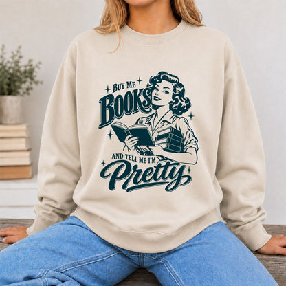 Buy Me Books And Tell Me I’m Pretty Printed Sweatshirt | Book Lover Gift Sand