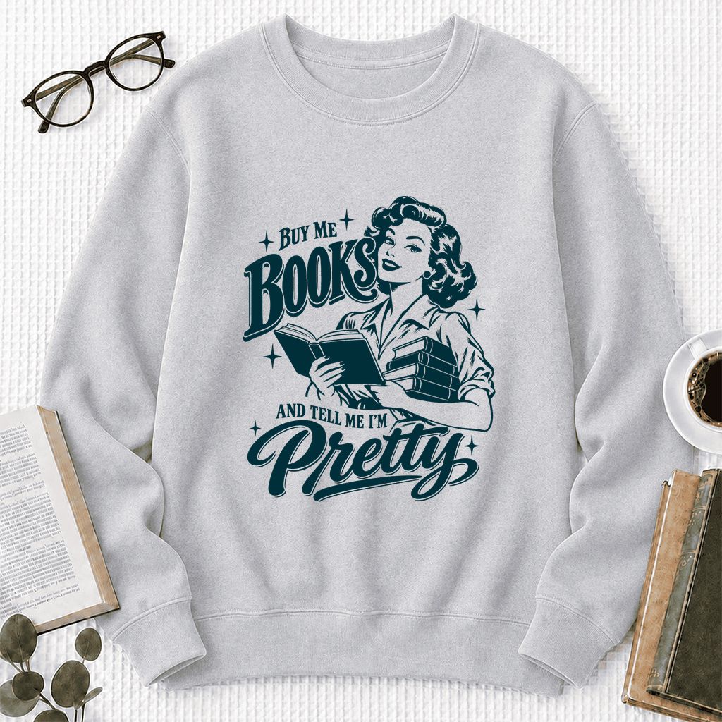 Buy Me Books And Tell Me I’m Pretty Printed Sweatshirt | Book Lover Gift Sport Grey