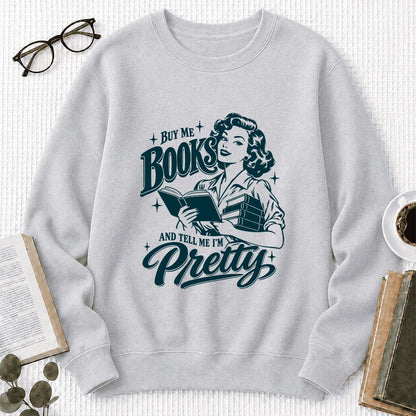 Buy Me Books And Tell Me I’m Pretty Printed Sweatshirt | Book Lover Gift Sport Grey