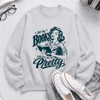 Buy Me Books And Tell Me I’m Pretty Printed Sweatshirt | Book Lover Gift Sport Grey