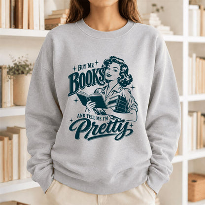 Buy Me Books And Tell Me I’m Pretty Printed Sweatshirt | Book Lover Gift Sport Grey