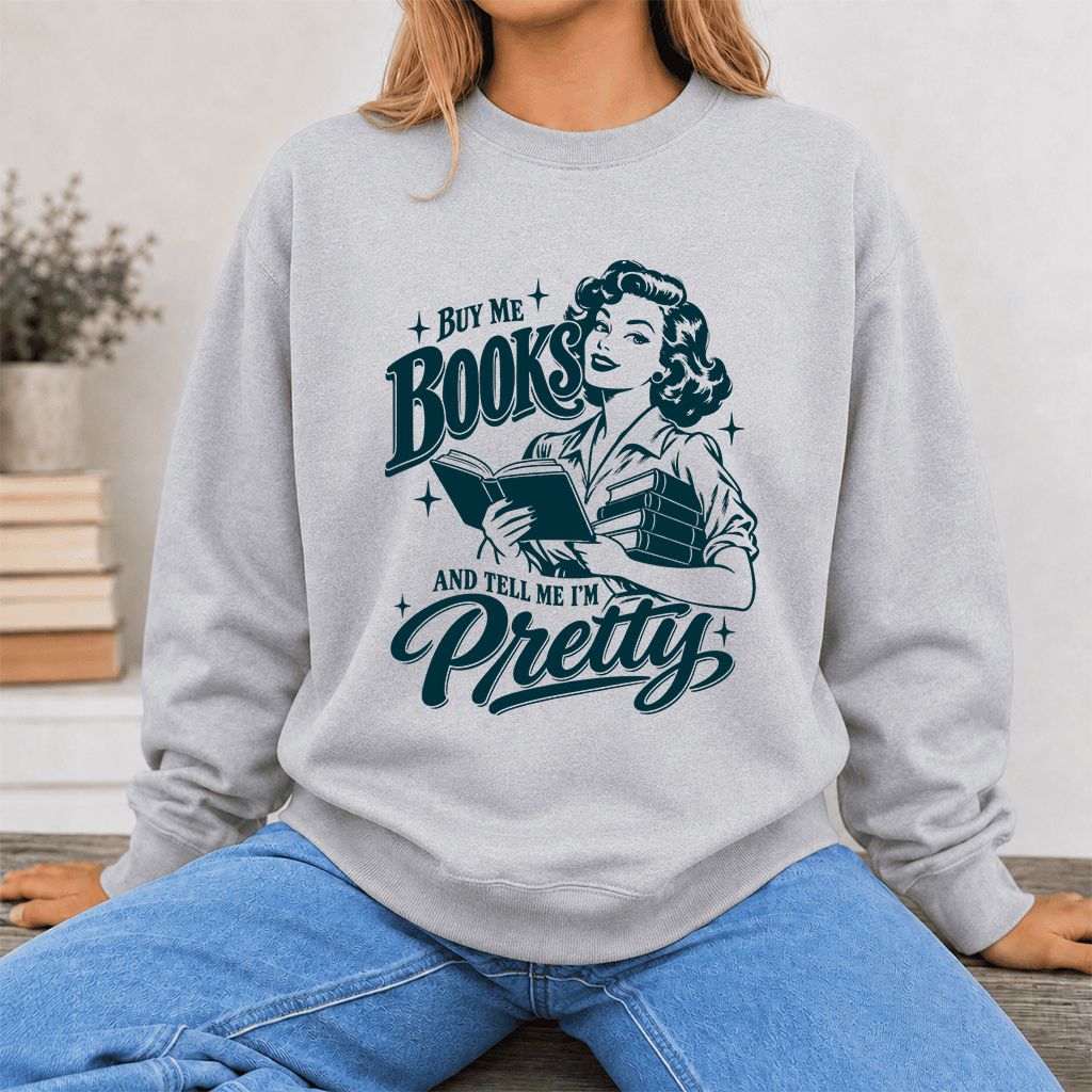 Buy Me Books And Tell Me I’m Pretty Printed Sweatshirt | Book Lover Gift Sport Grey