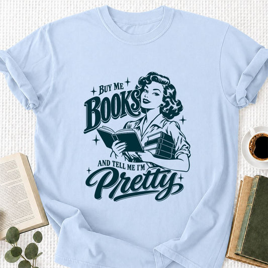 Buy Me Books And Tell Me I’m Pretty Printed T-Shirt | Book Lover Gift Light Blue