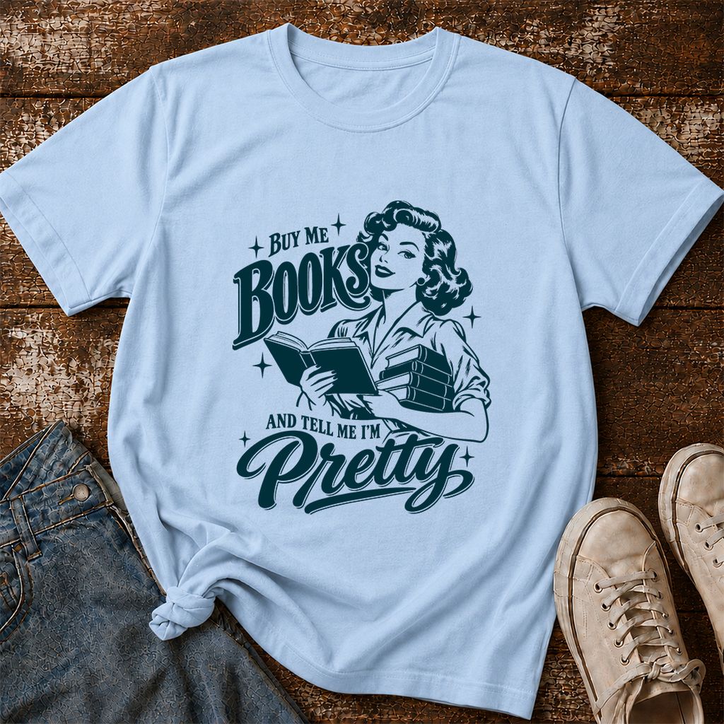 Buy Me Books And Tell Me I’m Pretty Printed T-Shirt | Book Lover Gift Light Blue