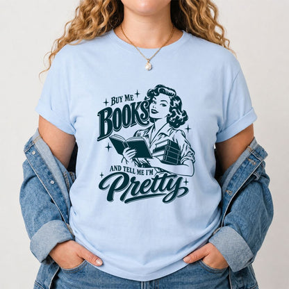 Buy Me Books And Tell Me I’m Pretty Printed T-Shirt | Book Lover Gift Light Blue