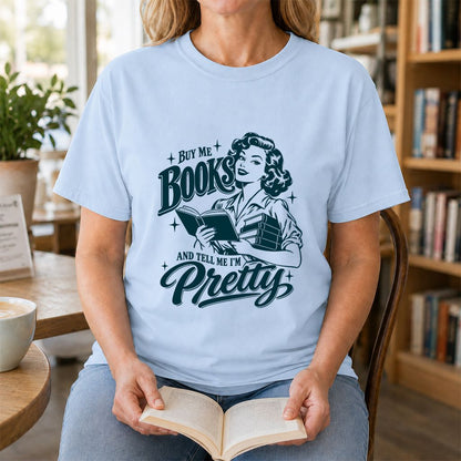 Buy Me Books And Tell Me I’m Pretty Printed T-Shirt | Book Lover Gift Light Blue