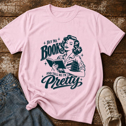 Buy Me Books And Tell Me I’m Pretty Printed T-Shirt | Book Lover Gift Light Pink