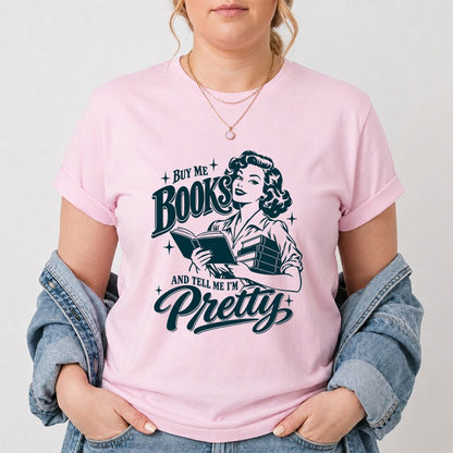 Buy Me Books And Tell Me I’m Pretty Printed T-Shirt | Book Lover Gift Light Pink
