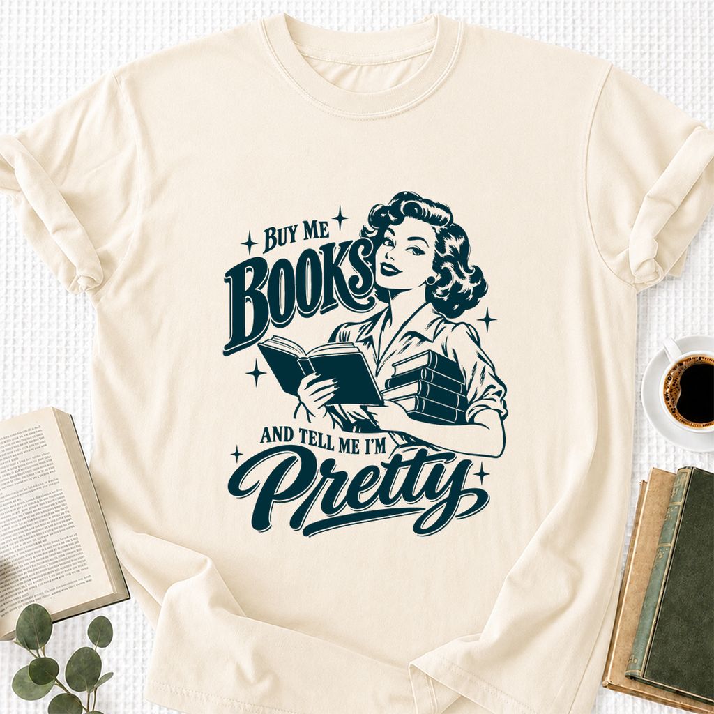 Buy Me Books And Tell Me I’m Pretty Printed T-Shirt | Book Lover Gift Natural