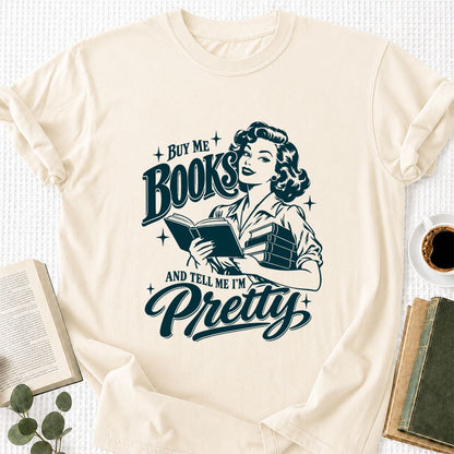 Buy Me Books And Tell Me I’m Pretty Printed T-Shirt | Book Lover Gift Natural
