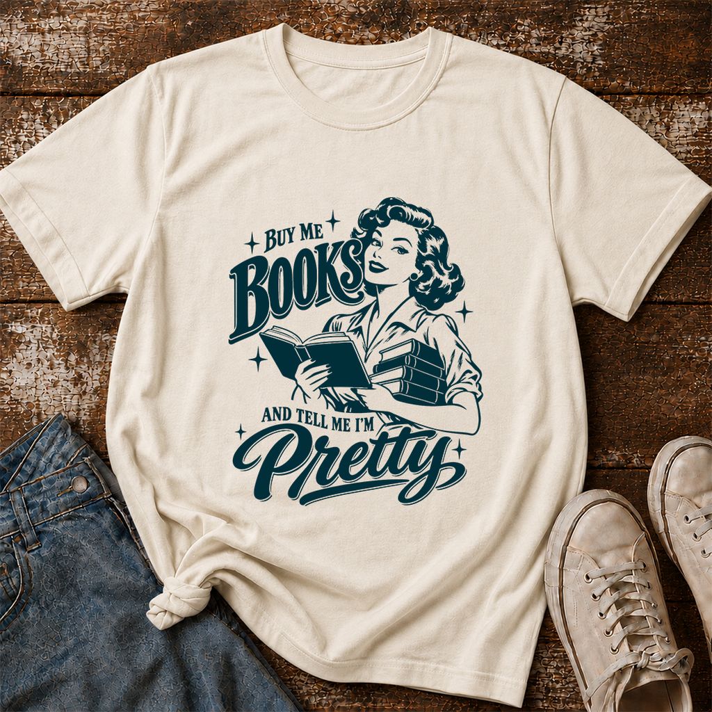 Buy Me Books And Tell Me I’m Pretty Printed T-Shirt | Book Lover Gift Natural
