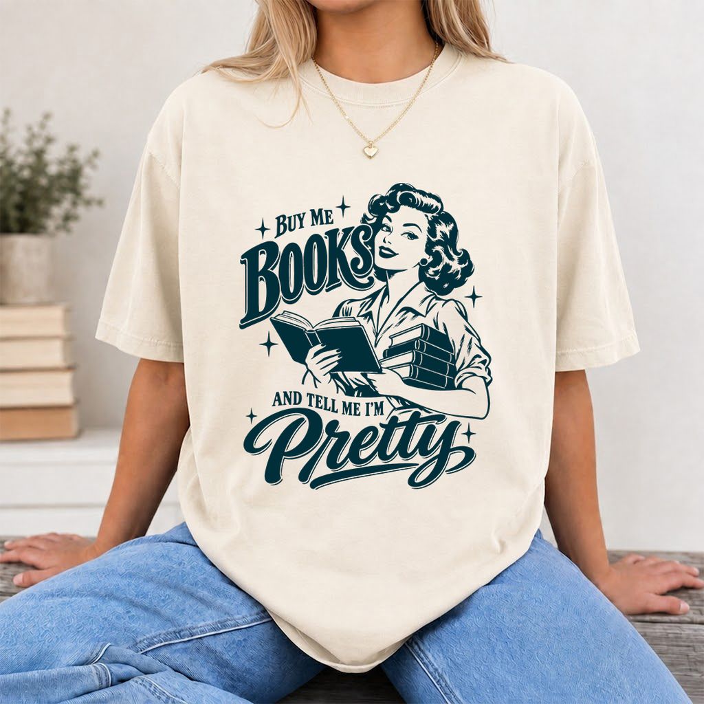 Buy Me Books And Tell Me I’m Pretty Printed T-Shirt | Book Lover Gift Natural