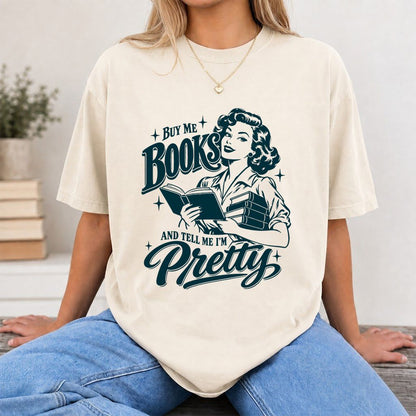 Buy Me Books And Tell Me I’m Pretty Printed T-Shirt | Book Lover Gift Natural