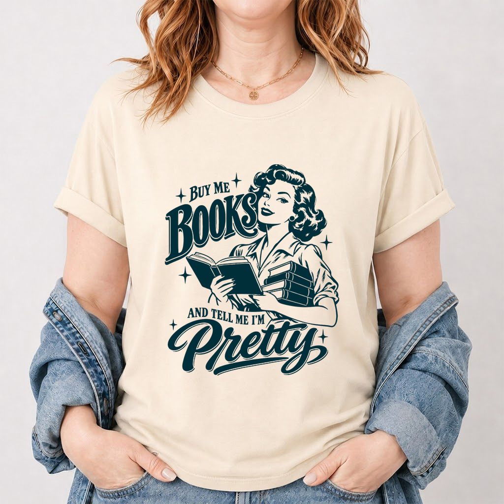 Buy Me Books And Tell Me I’m Pretty Printed T-Shirt | Book Lover Gift Natural