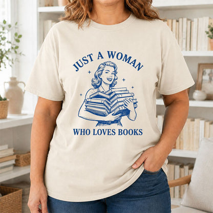 JUST A WOMAN WHO LOVES BOOKS Printed T-Shirt | Book Lover Gift Natural