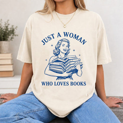 JUST A WOMAN WHO LOVES BOOKS Printed T-Shirt | Book Lover Gift Natural