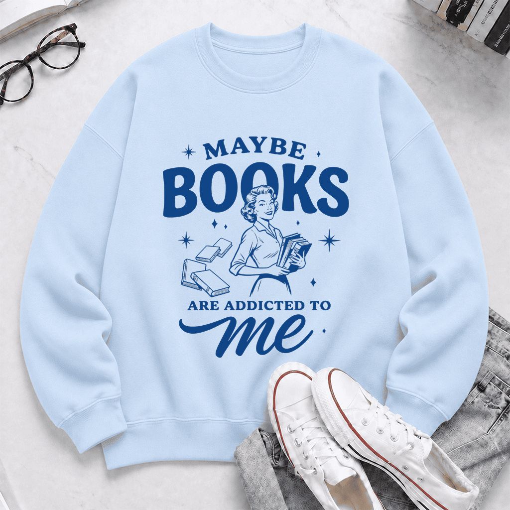 MAYBE BOOKS ARE ADDICTED TO ME Printed Sweatshirt | Funny Book Lover Gift Light Blue