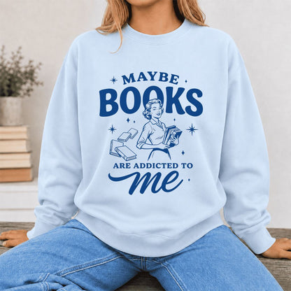MAYBE BOOKS ARE ADDICTED TO ME Printed Sweatshirt | Funny Book Lover Gift Light Blue