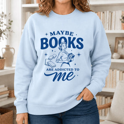 MAYBE BOOKS ARE ADDICTED TO ME Printed Sweatshirt | Funny Book Lover Gift Light Blue