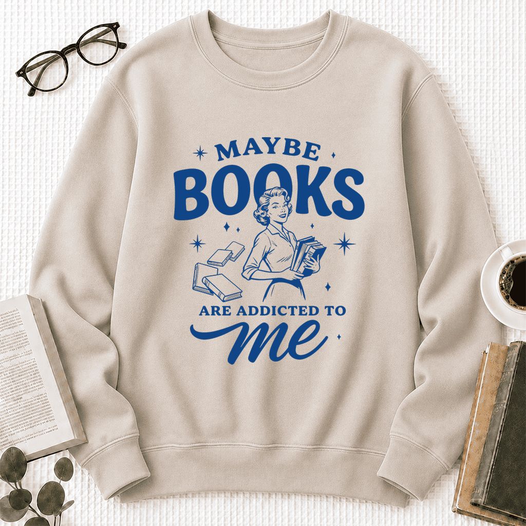 MAYBE BOOKS ARE ADDICTED TO ME Printed Sweatshirt | Funny Book Lover Gift Sand