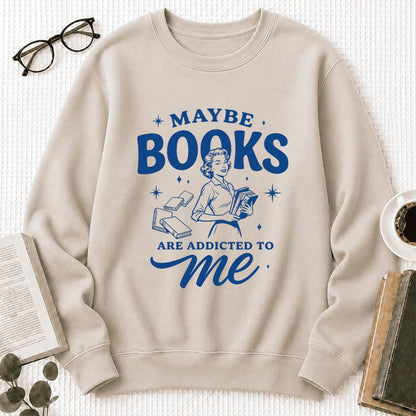 MAYBE BOOKS ARE ADDICTED TO ME Printed Sweatshirt | Funny Book Lover Gift Sand