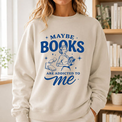MAYBE BOOKS ARE ADDICTED TO ME Printed Sweatshirt | Funny Book Lover Gift Sand