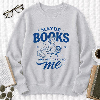 MAYBE BOOKS ARE ADDICTED TO ME Printed Sweatshirt | Funny Book Lover Gift Sport Grey
