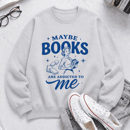 MAYBE BOOKS ARE ADDICTED TO ME Printed Sweatshirt | Funny Book Lover Gift Sport Grey