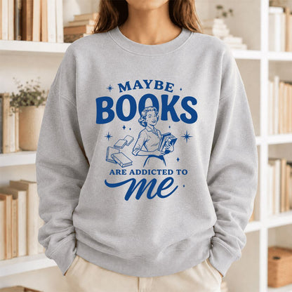 MAYBE BOOKS ARE ADDICTED TO ME Printed Sweatshirt | Funny Book Lover Gift Sport Grey