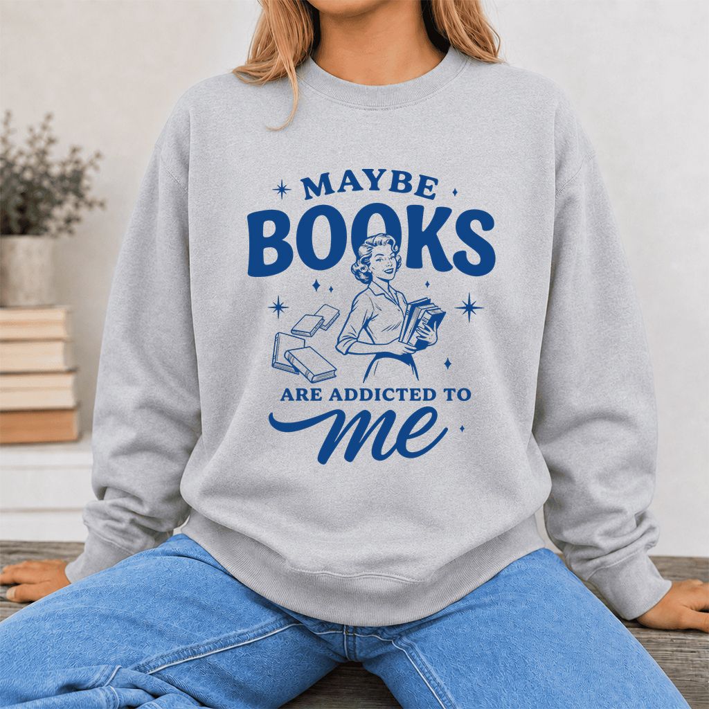 MAYBE BOOKS ARE ADDICTED TO ME Printed Sweatshirt | Funny Book Lover Gift Sport Grey