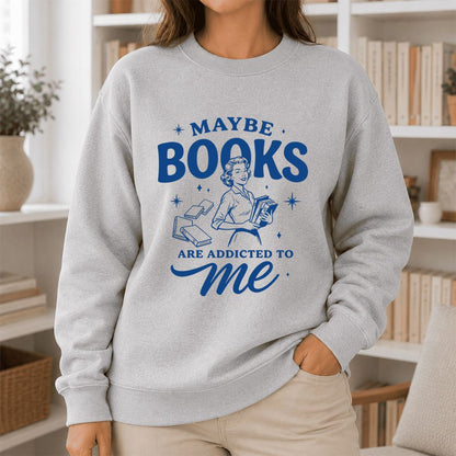 MAYBE BOOKS ARE ADDICTED TO ME Printed Sweatshirt | Funny Book Lover Gift Sport Grey