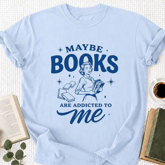 MAYBE BOOKS ARE ADDICTED TO ME Printed T-Shirt | Funny Book Lover Gift Light Blue