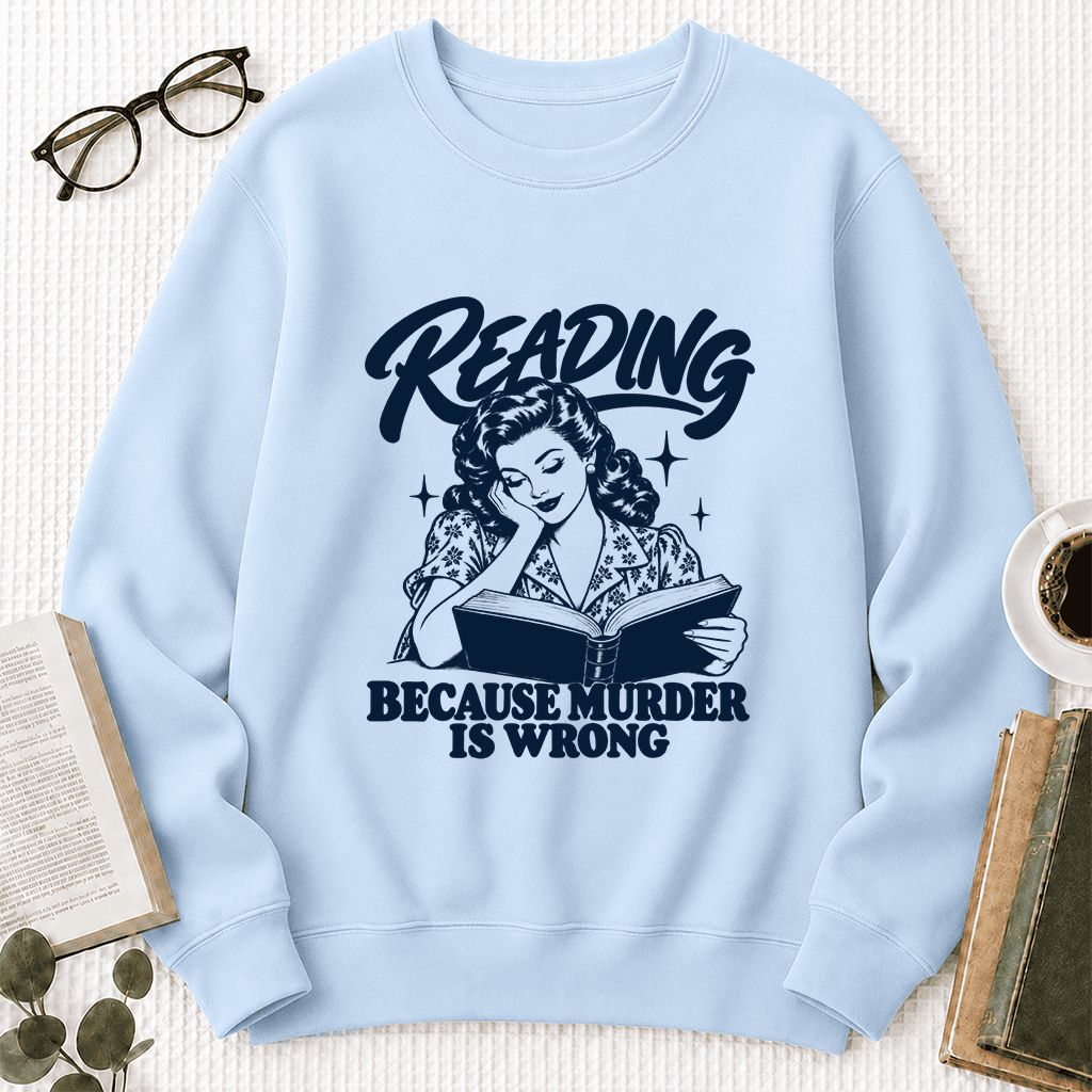 READING BECAUSE MURDER IS WRONG Printed Sweatshirt | Funny Book Lover Gift Light Blue