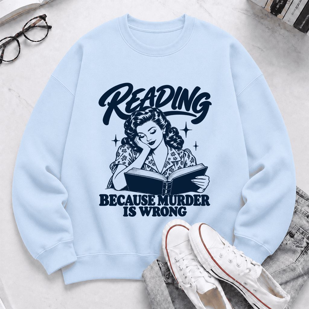 READING BECAUSE MURDER IS WRONG Printed Sweatshirt | Funny Book Lover Gift Light Blue