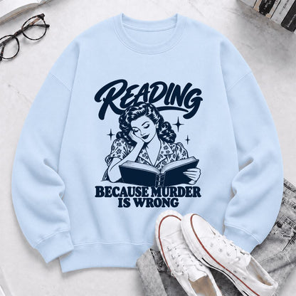 READING BECAUSE MURDER IS WRONG Printed Sweatshirt | Funny Book Lover Gift Light Blue